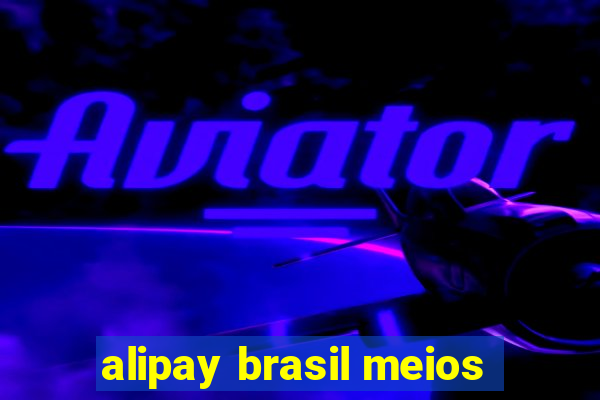 alipay brasil meios
