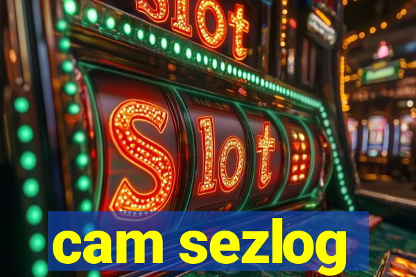 cam sezlog
