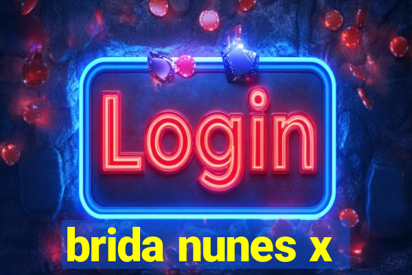 brida nunes x
