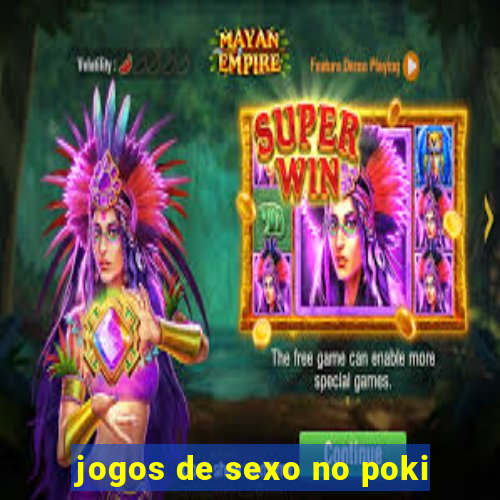 jogos de sexo no poki