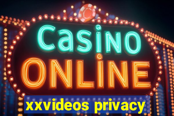 xxvideos privacy