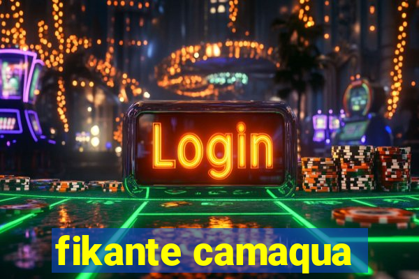 fikante camaqua