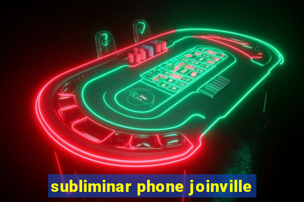 subliminar phone joinville