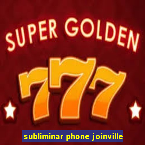 subliminar phone joinville