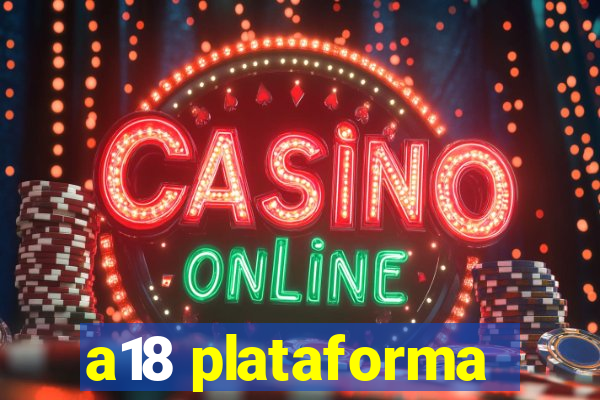 a18 plataforma
