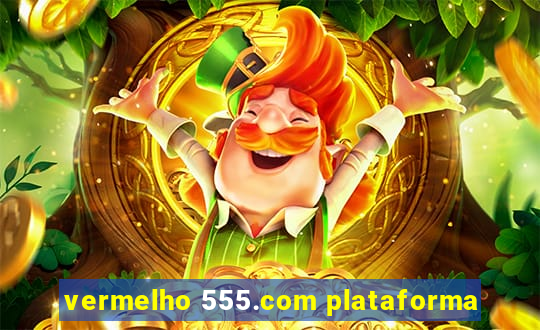 vermelho 555.com plataforma