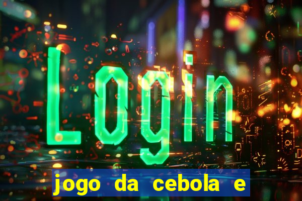 jogo da cebola e da berinjela