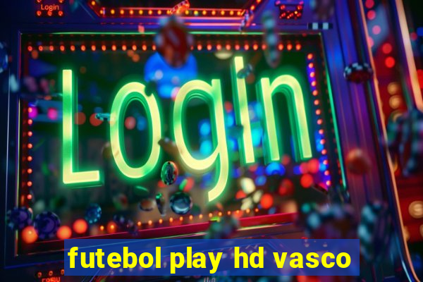 futebol play hd vasco