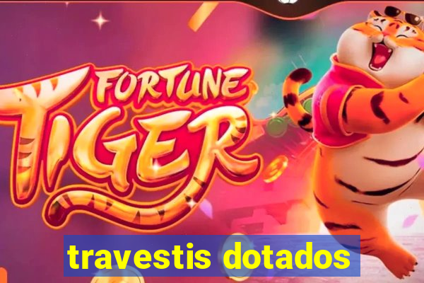 travestis dotados