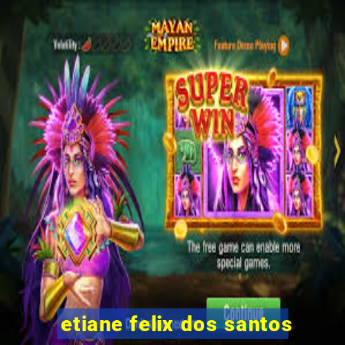 etiane felix dos santos