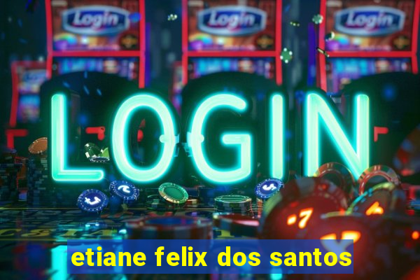 etiane felix dos santos