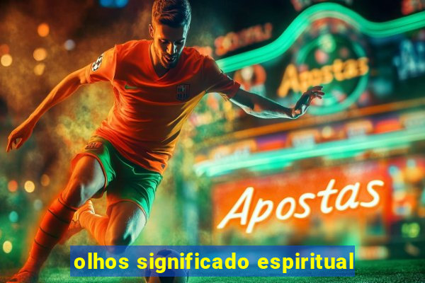 olhos significado espiritual