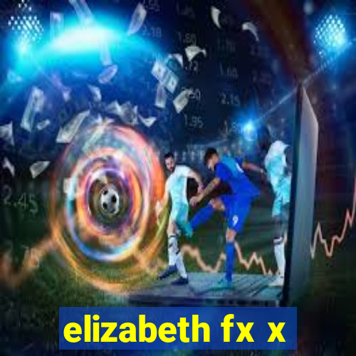 elizabeth fx x