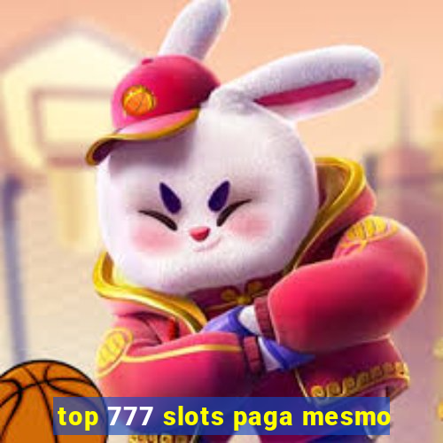 top 777 slots paga mesmo