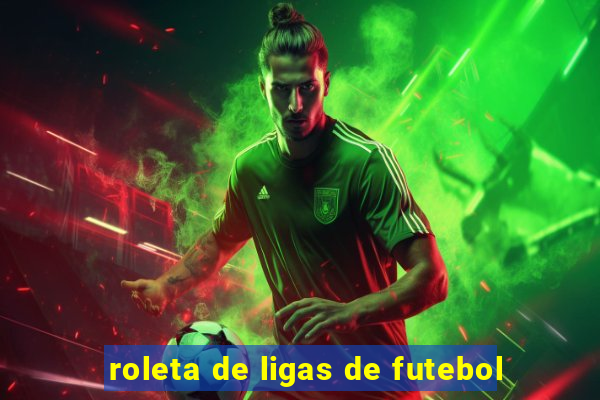 roleta de ligas de futebol
