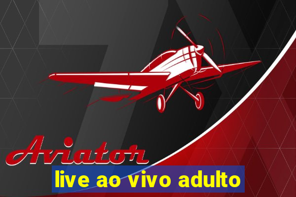 live ao vivo adulto
