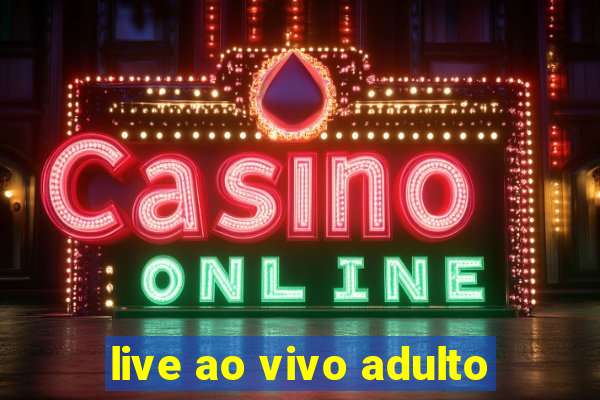 live ao vivo adulto