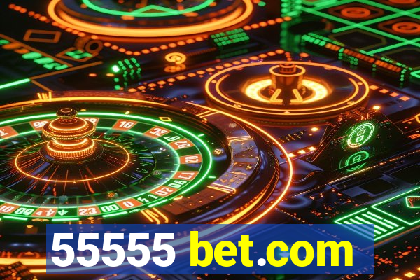 55555 bet.com