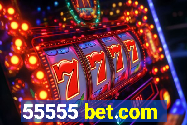 55555 bet.com