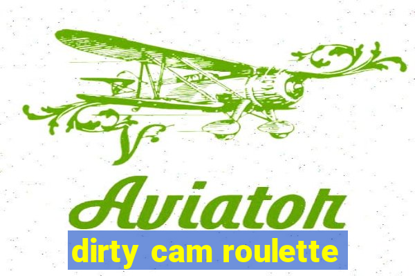 dirty cam roulette