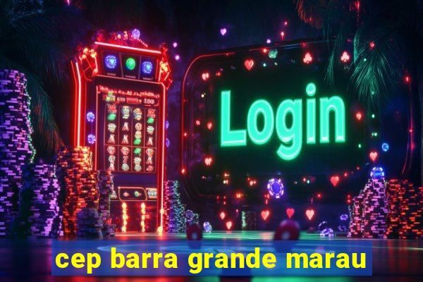 cep barra grande marau