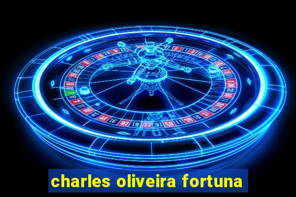 charles oliveira fortuna