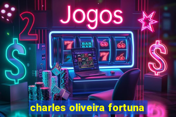 charles oliveira fortuna