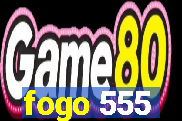 fogo 555