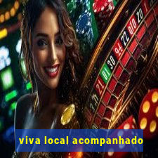 viva local acompanhado