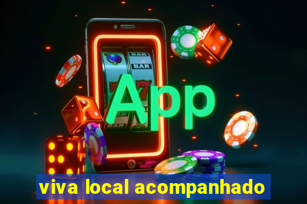 viva local acompanhado