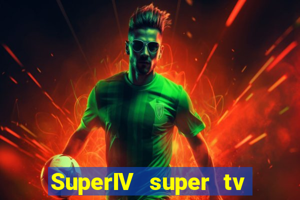 SuperIV super tv ao vivo super super