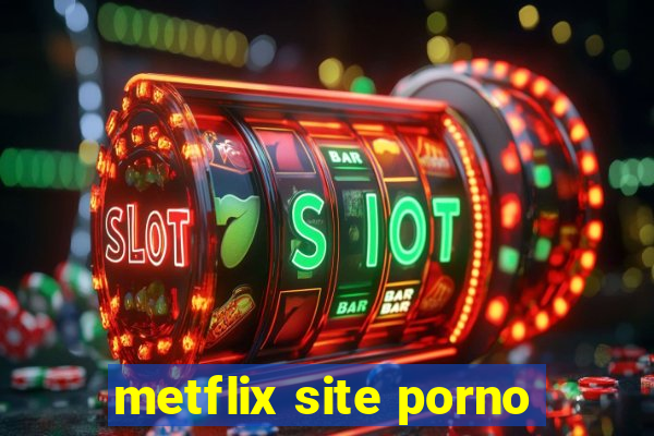 metflix site porno