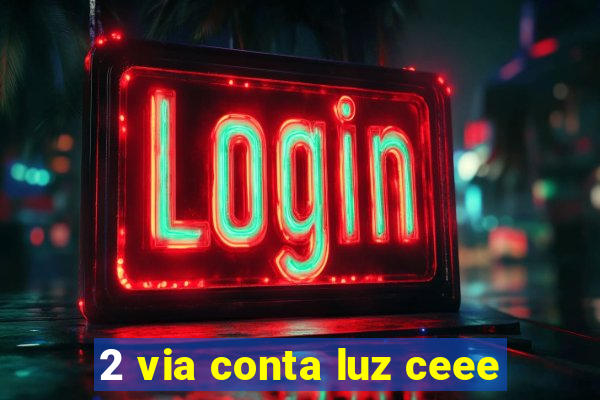 2 via conta luz ceee