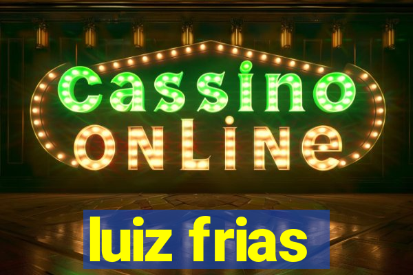 luiz frias