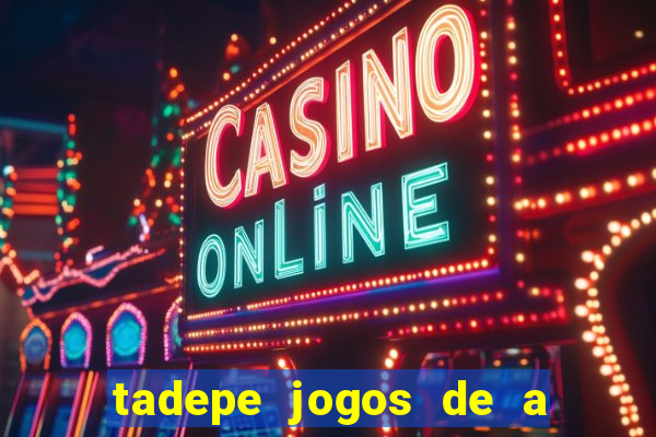 tadepe jogos de a  o