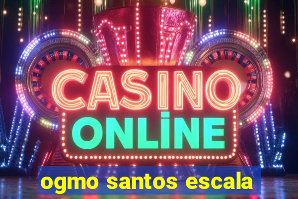 ogmo santos escala