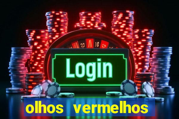 olhos vermelhos significado espiritual