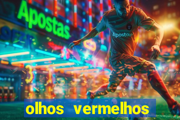 olhos vermelhos significado espiritual