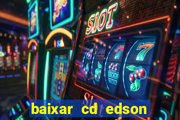 baixar cd edson gomes as melhores