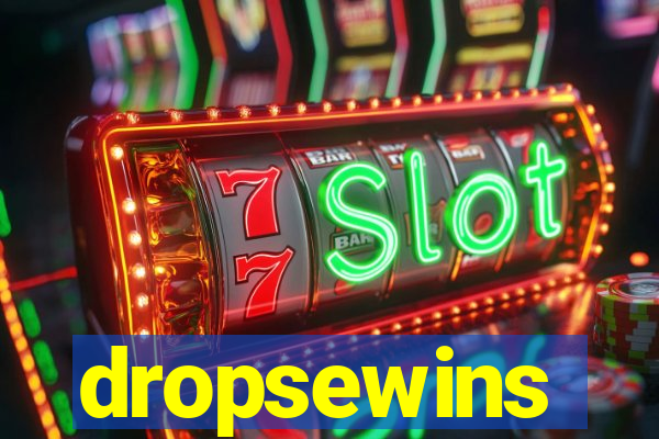 dropsewins