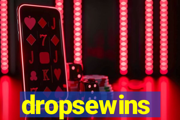 dropsewins