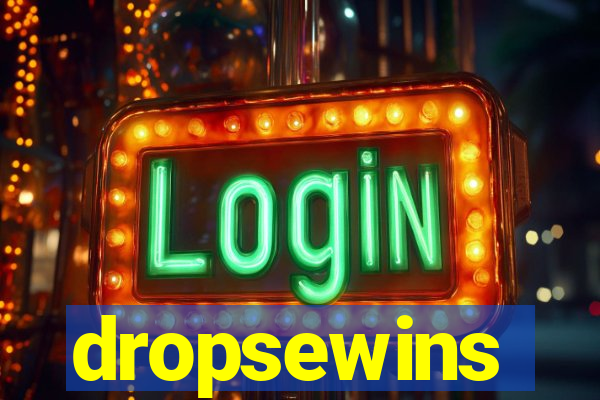dropsewins