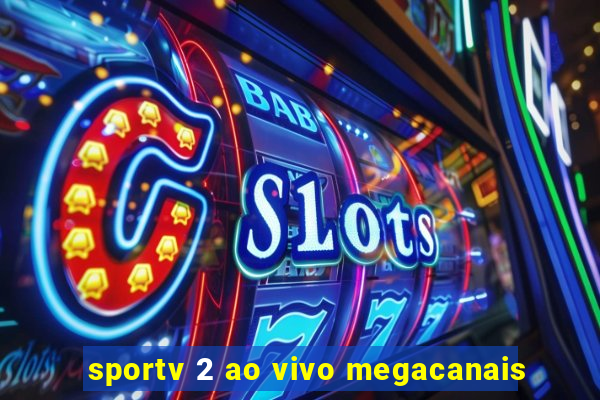 sportv 2 ao vivo megacanais
