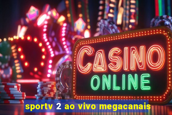 sportv 2 ao vivo megacanais