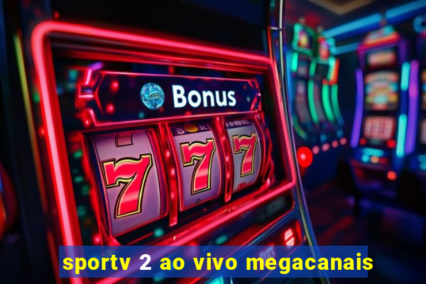 sportv 2 ao vivo megacanais