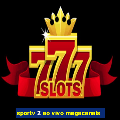 sportv 2 ao vivo megacanais