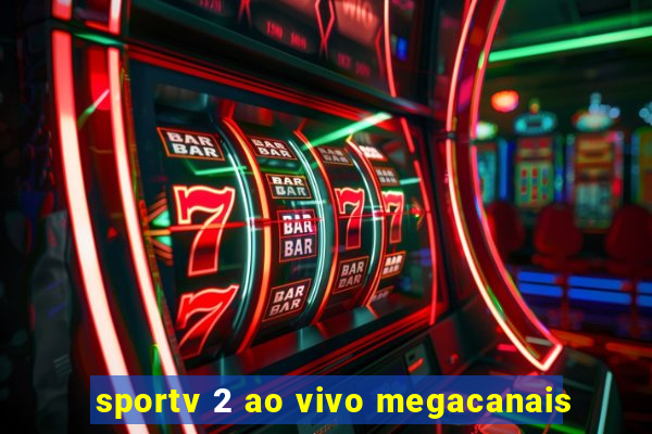 sportv 2 ao vivo megacanais