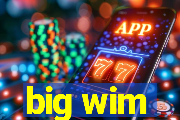 big wim