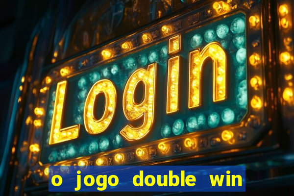 o jogo double win paga mesmo
