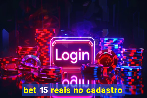 bet 15 reais no cadastro